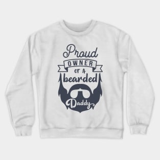 Proud Owner Of A Bearded Daddy Crewneck Sweatshirt